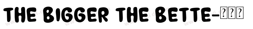 The Bigger The Bette字体转换
